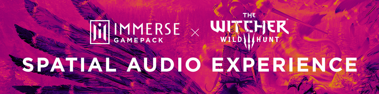 Immerse Gamepack x The Witcher 3: Wild Hunt, Spatial Audio Experience