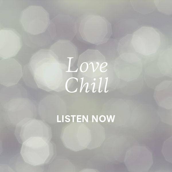 Love Chill, Listen Now