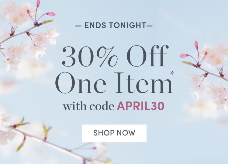 Ends Tonight. 30% Off One Item
