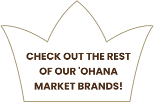 CHECK OUT THE REST OF OUR 'OHANA MARKET BRANDS!