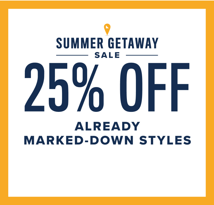 Summer getaway sale 25% off already marked down styles. 
