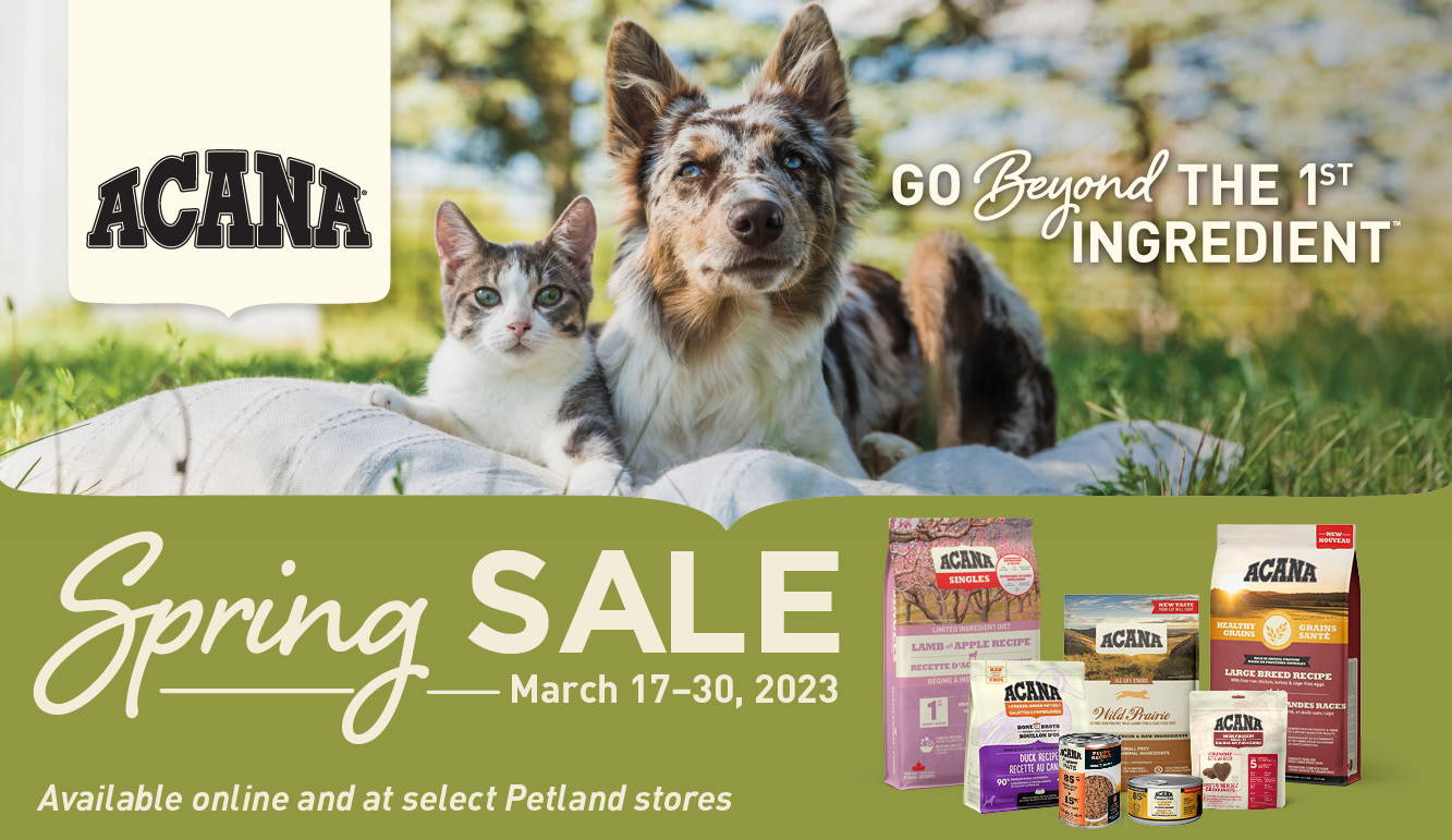 Acana Spring Sale available online and at select Petland stores March 17 to 30, 2023