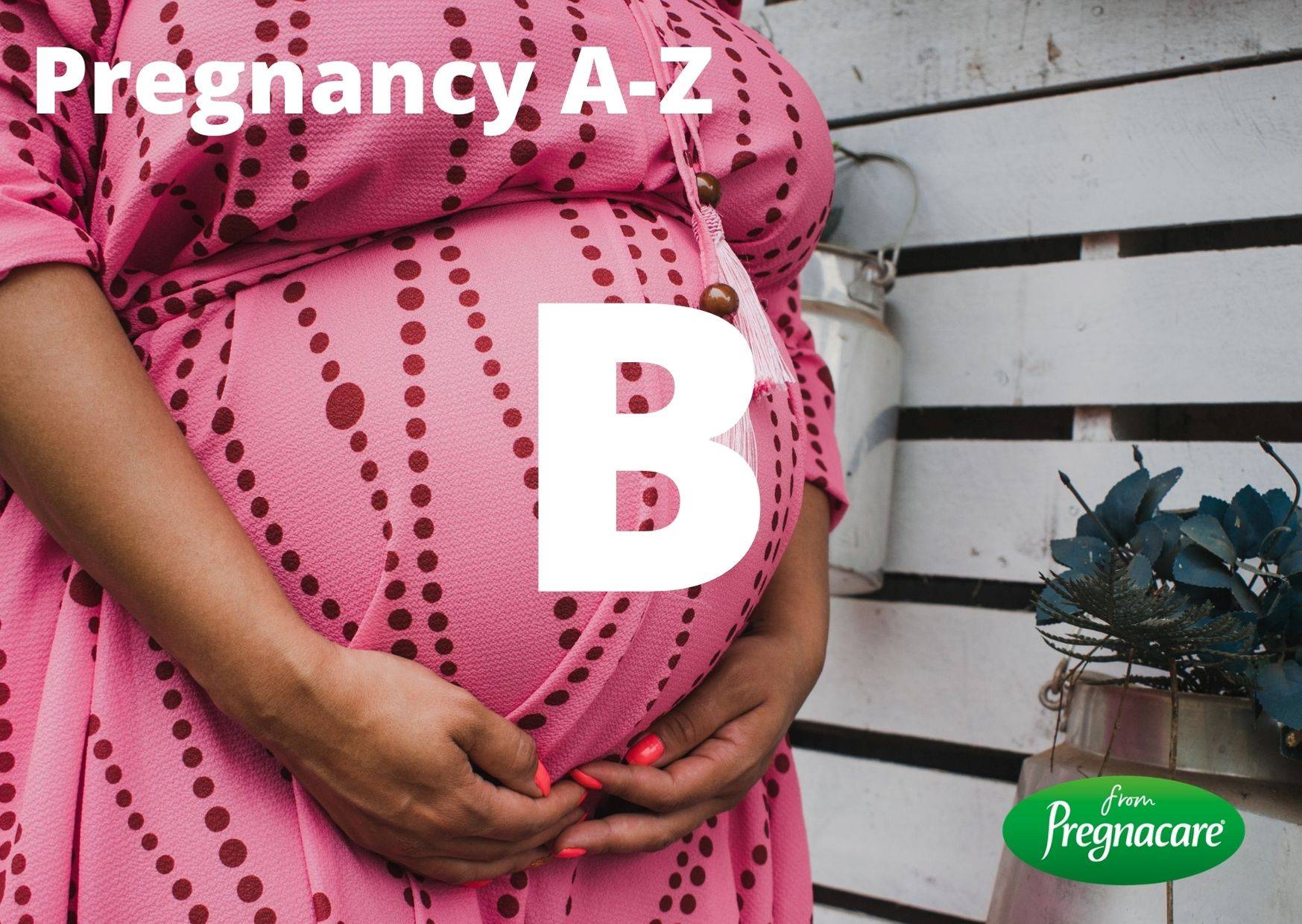 Pregnacare A-Z guide to pregnancy and nutrition - the letter B
