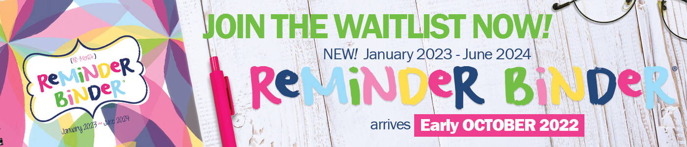 Join the waitlist for the January 2023 Edition of the Reminder Binder®