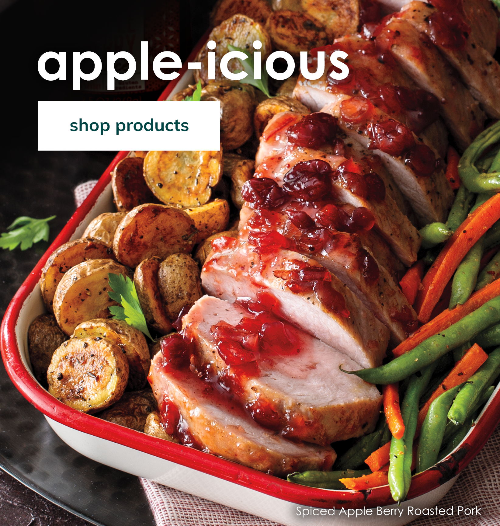 Apple-icious. Shop products. Banner featuring Spiced Apple Berry Roasted Pork.