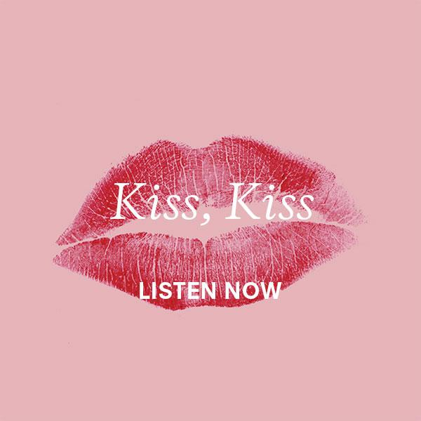 Kiss, Kiss Listen now