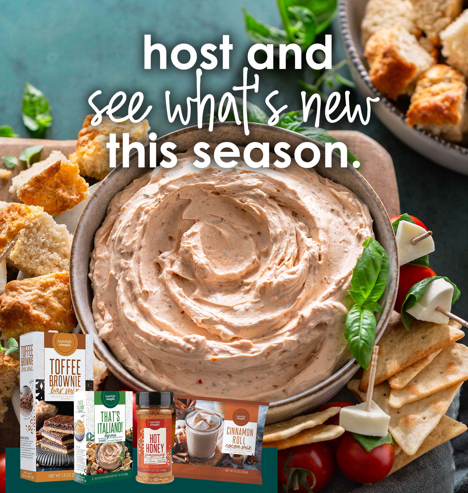 Host and see what's new this season. Image featuring a creamy dip and Tastefully Simple products