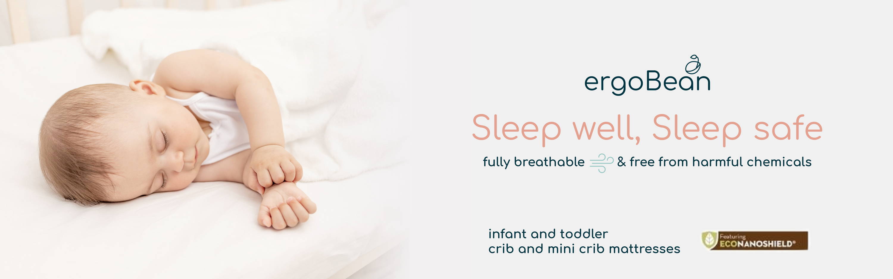 ergoBean infnat and toddler mini crib and crib mattresses that are fully breathable and free from harmful chemicals. Sleep well. Sleep Safe.