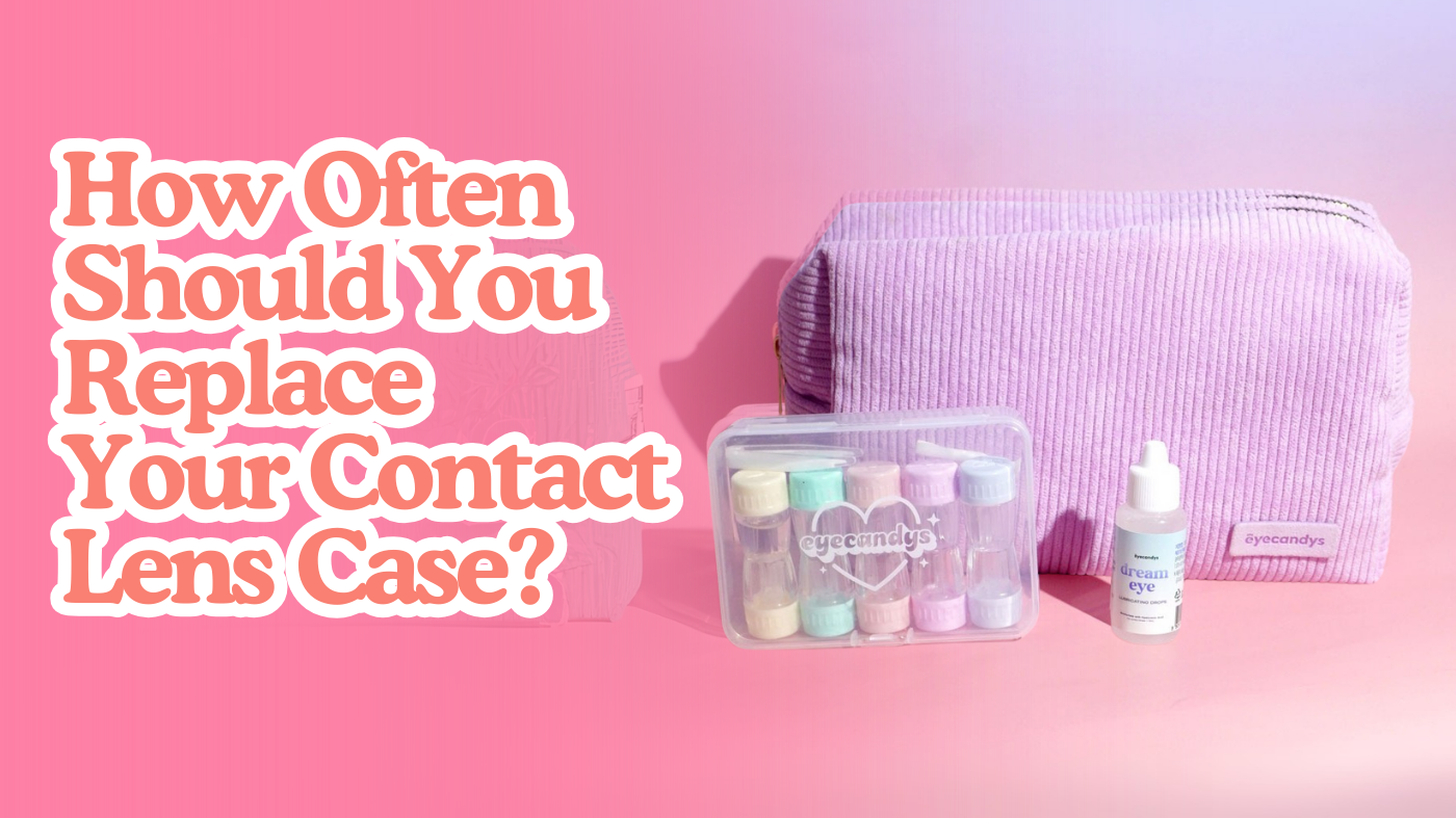 How Often Should You Replace Your Contact Lens Case? – EyeCandys®