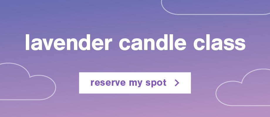 lavendar candle class  reserve my spot