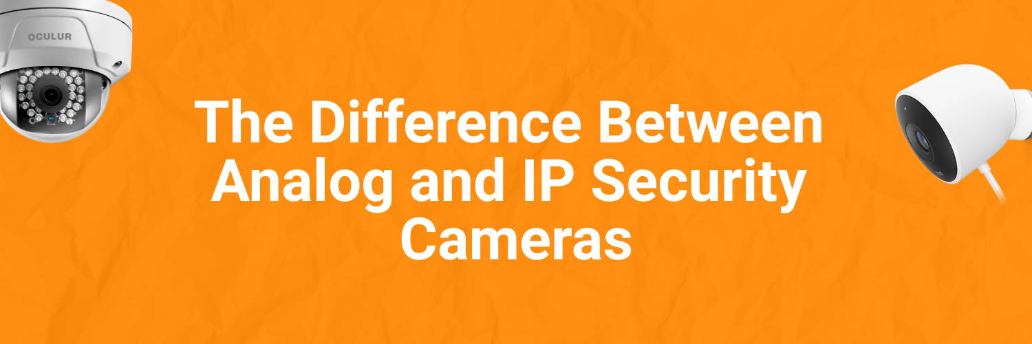The Difference Between Analog and IP Security Cameras