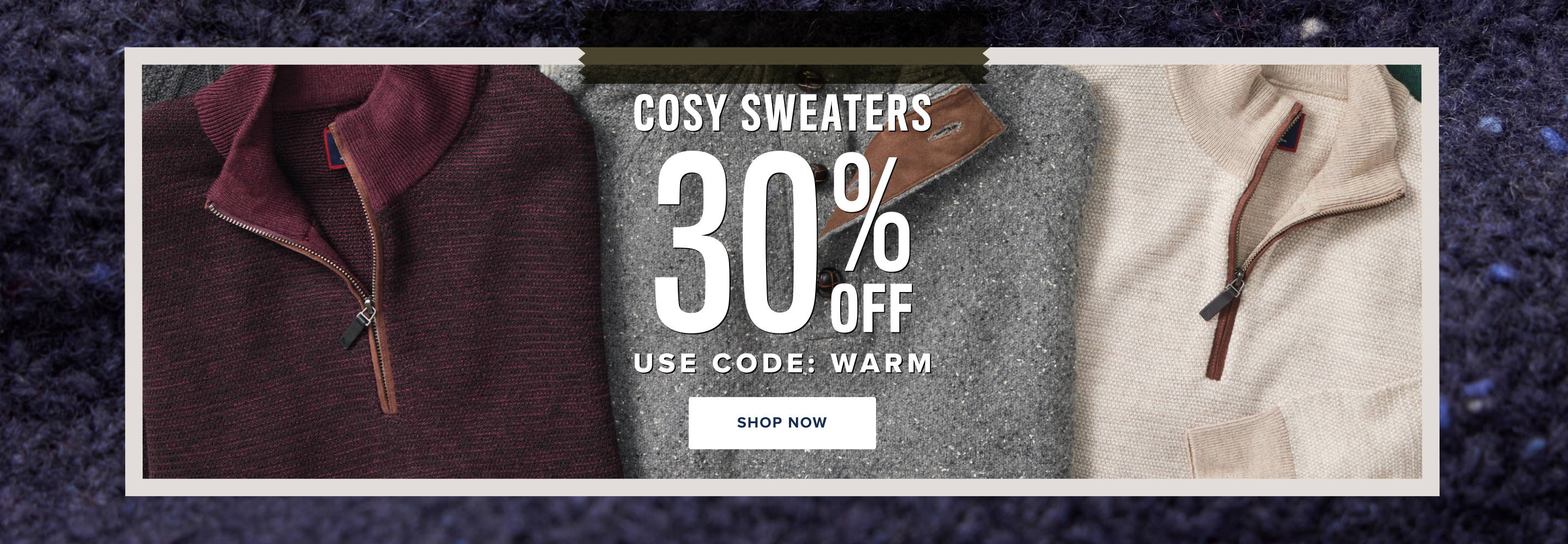 Cosy Sweaters 30% off. Use code WARM