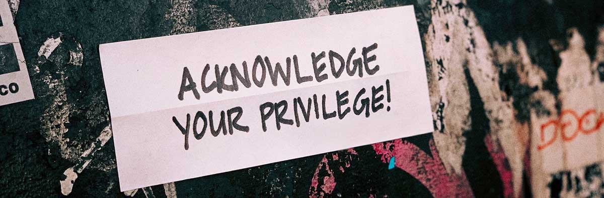 Acknowledge Your Privilege sign