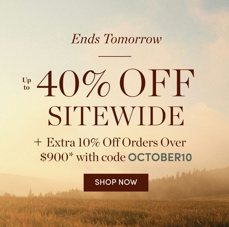 Ends Tomorrow! October Savings Event: Up to 40% Off Sitewide plus Extra 10% Off Orders Over $900 with code OCTOBER10