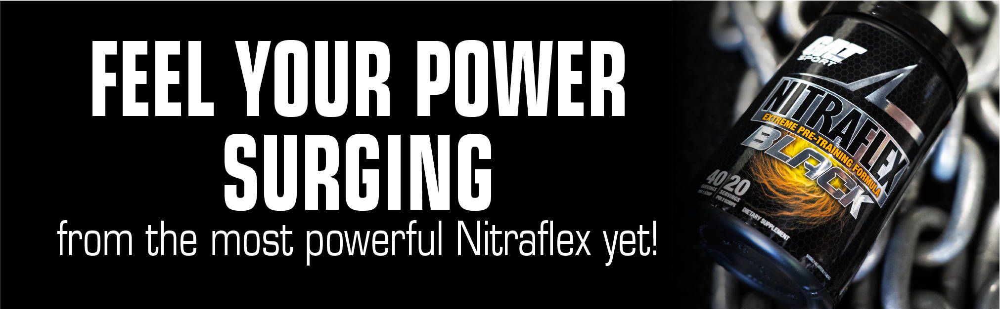 Siente tu poder surgiendo del Nitraflex más potente hasta el momento.
