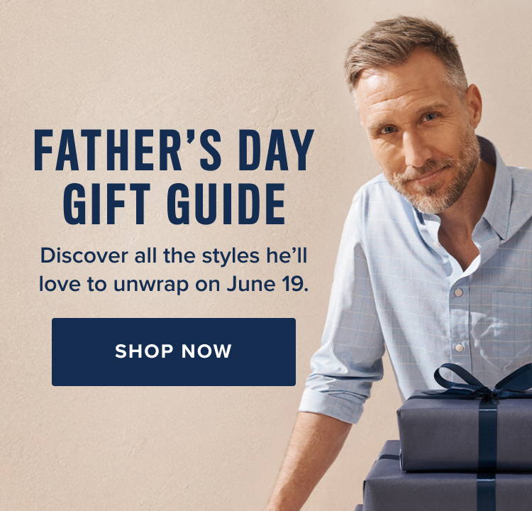 Father's Day Gift Guide. Discover all the styles he'll love to unwrap on June 19th