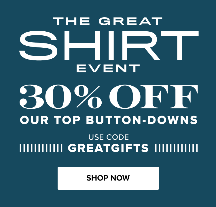 The Great Shirt Event, 30% Off Our Top Button-downs | Use code: GREATGIFTS