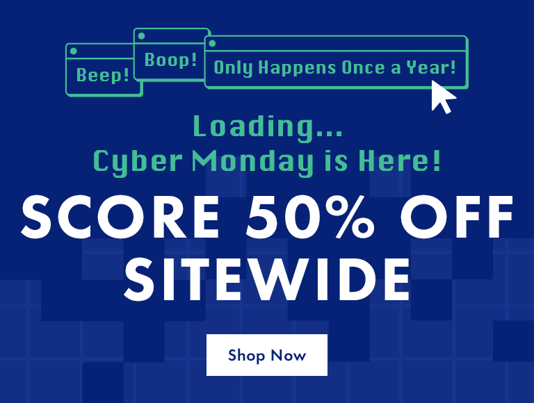 Loading...Cyber Monday is Here! Score 50% OFF Sitewide.