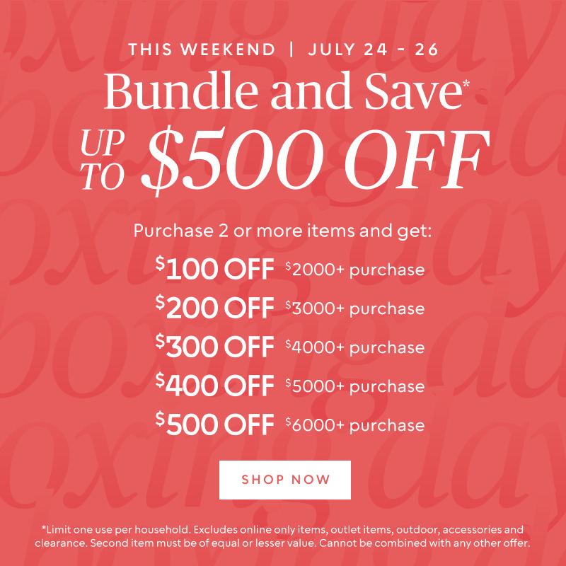 Bundle and save up to $500* when you purchase 2 or more items
