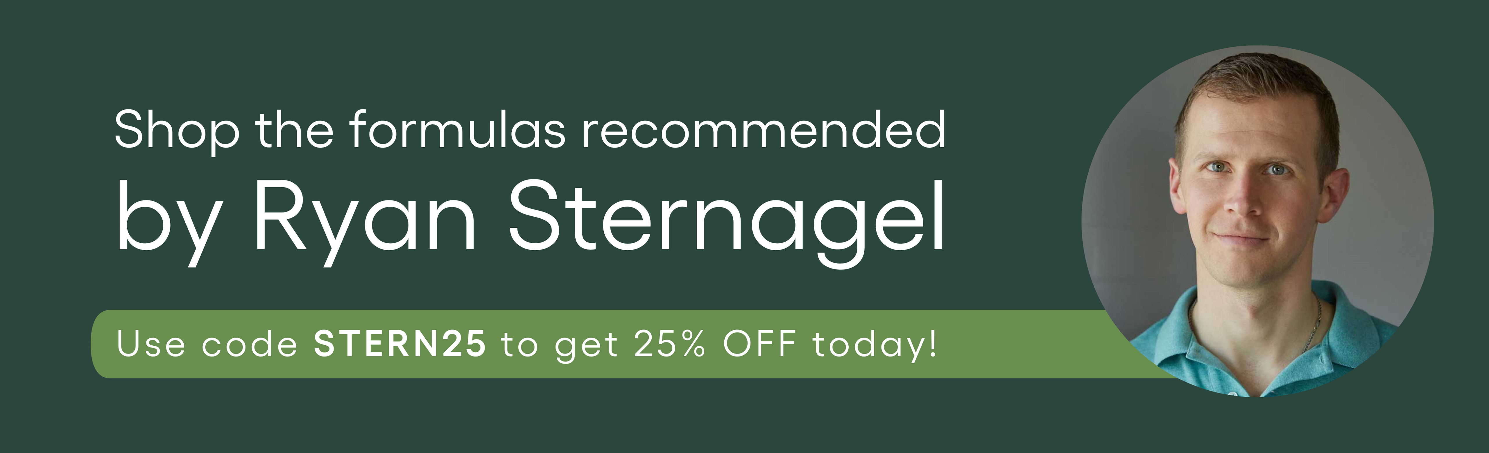 Shop formulas recommended by Ryan Sternagel; use code for discount.