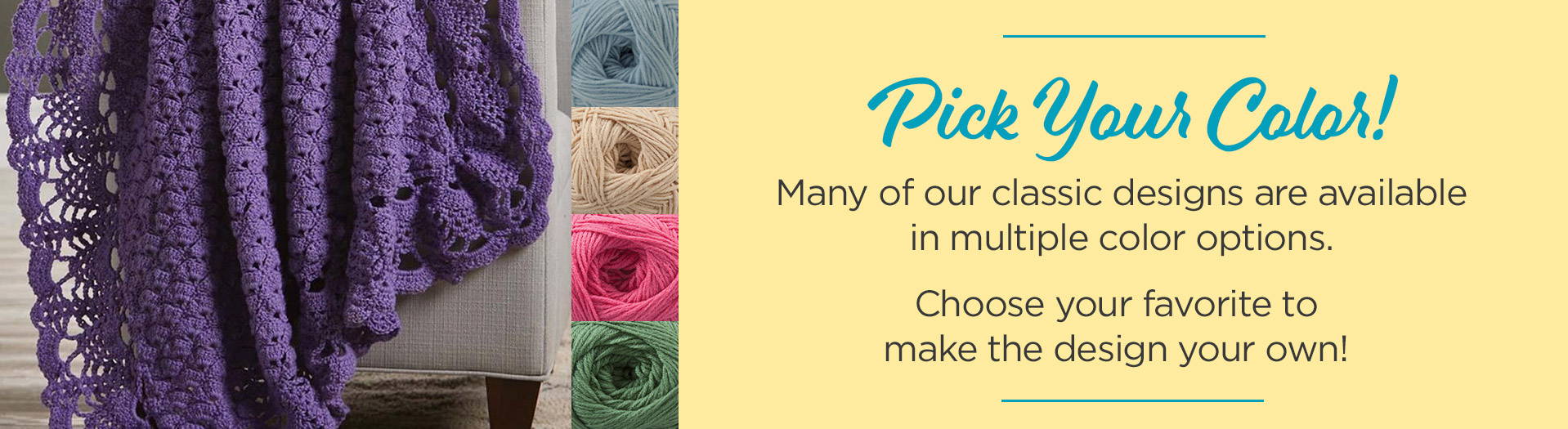 Pick your color! Many of our classic designs are available in multiple color options. Choose your favorite to make the design your own! 