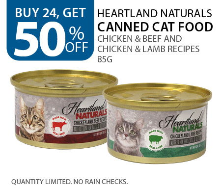 Buy 24, get 50% off Heartland Naturals canned cat food Chick & Beef and Chicken & Lamb recipes 85g. Quantity Limited. No Rain Checks.
