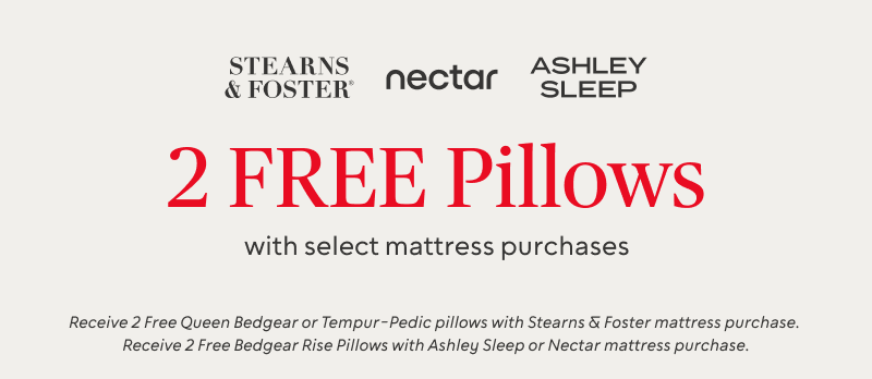 2 FREE Pillows with select mattress purchases* 