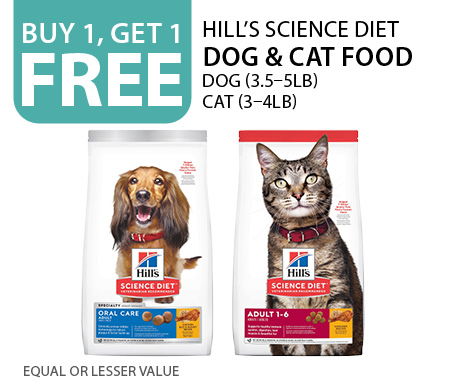 Buy 1, get 1 free Hill's Science Diet Dog (3.5–5lb) and Cat (3–4lb) Food. Equal or lesser value.