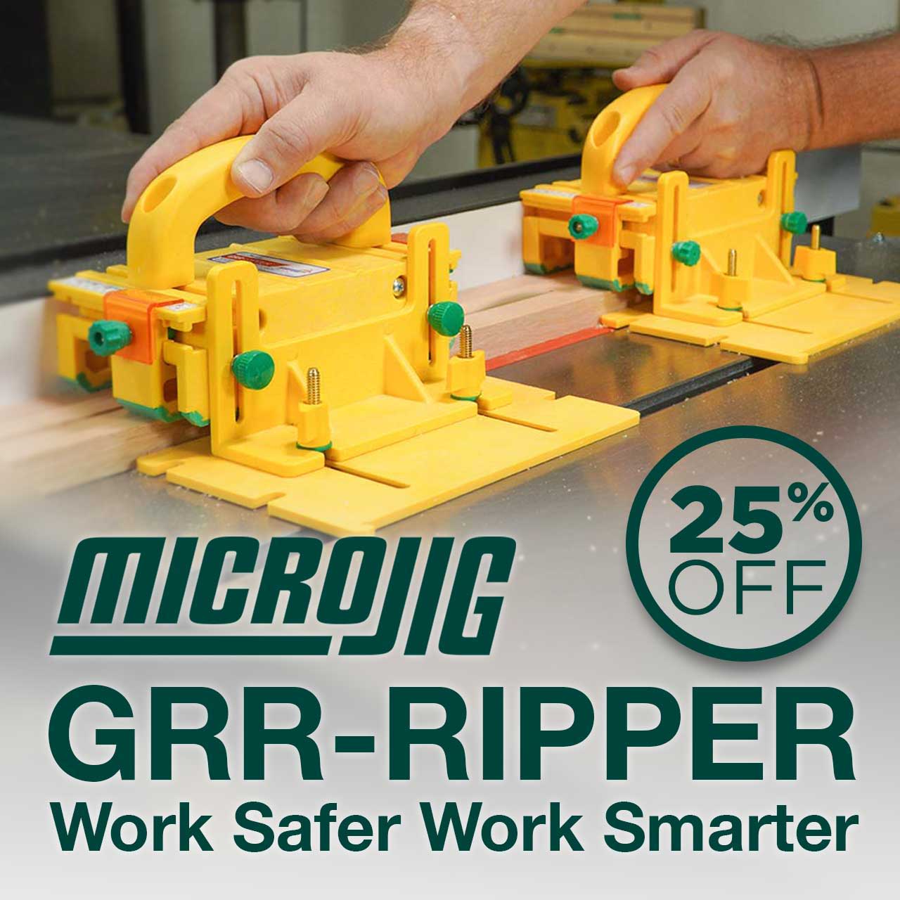 Microjig GRR-Ripper tools with a 25% off promotion. Work safer, work smarter.