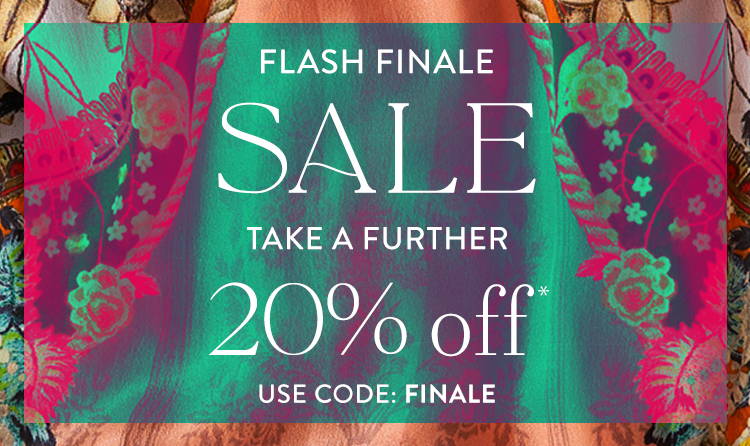 FLASH FINALE SALE TAKE A FURTHER 20% OFF USE CODE:FINALE SHOP NOW