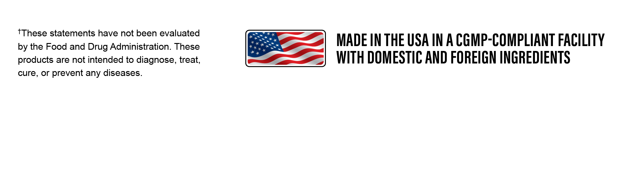Made in the USA in a CGMP-Compliant Facility with Domestic and Foreign Ingredients