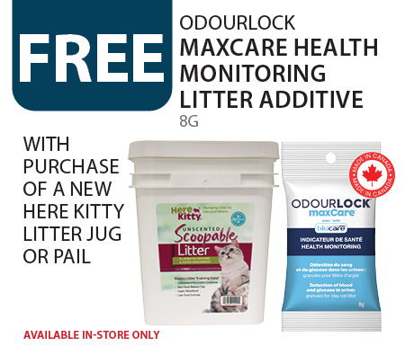 Free Odourlock MaxCare Health Monitoring Litter Additive with purchase of a new Here Kitty Litter Jug or Pail. Available in-store only.