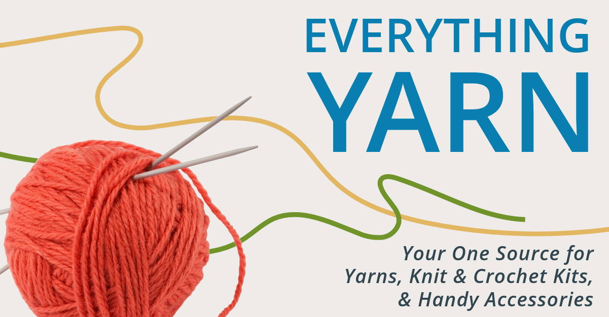 Everything Yarn. Your one source for yarns, knit & crochet kits, and handy accessories.