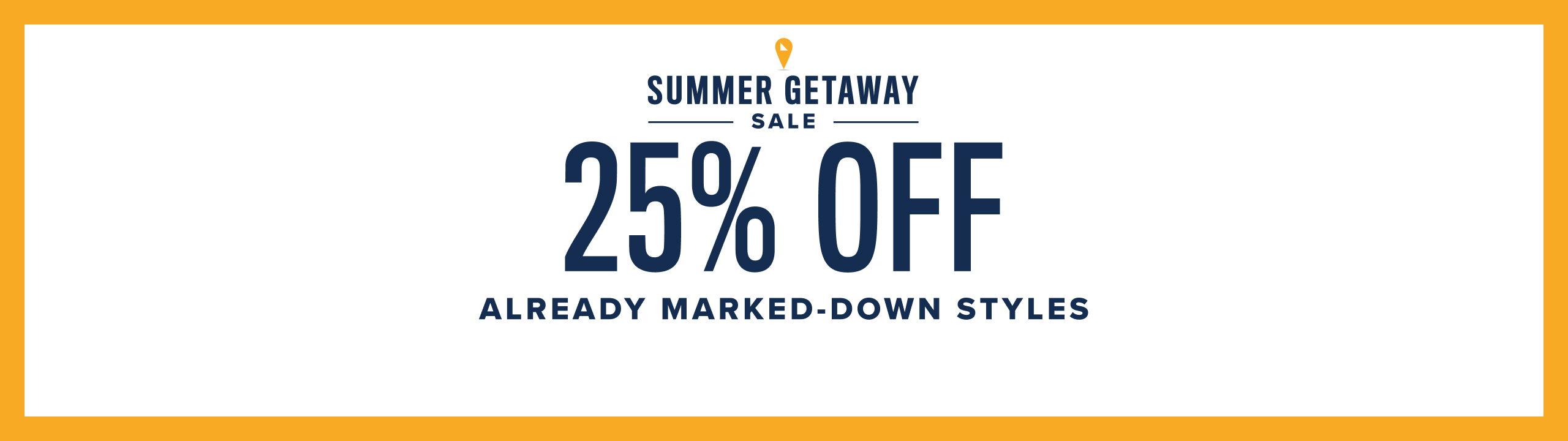 Summer getaway sale 25% off already marked down styles. 