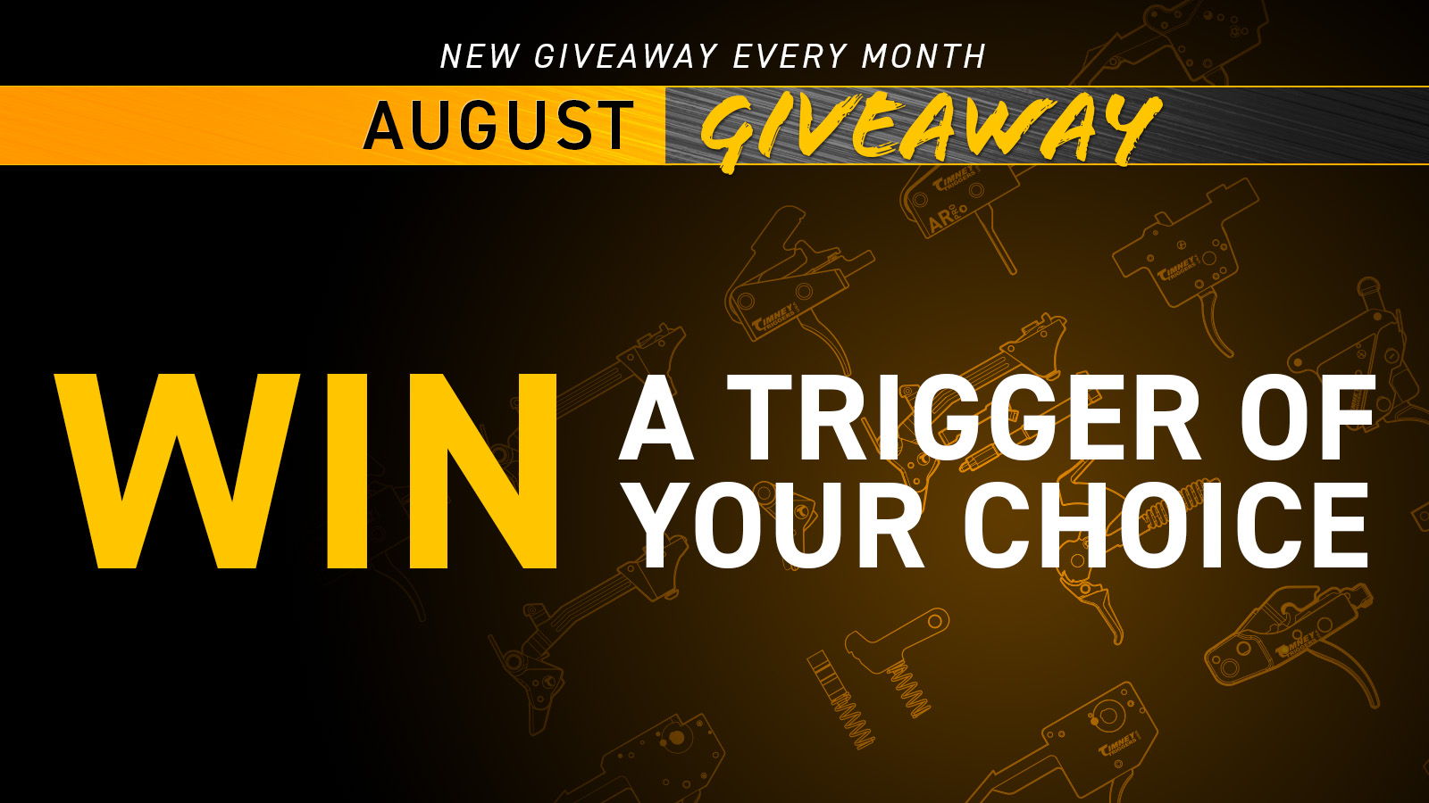 August giveaway: Win a trigger of your choice.