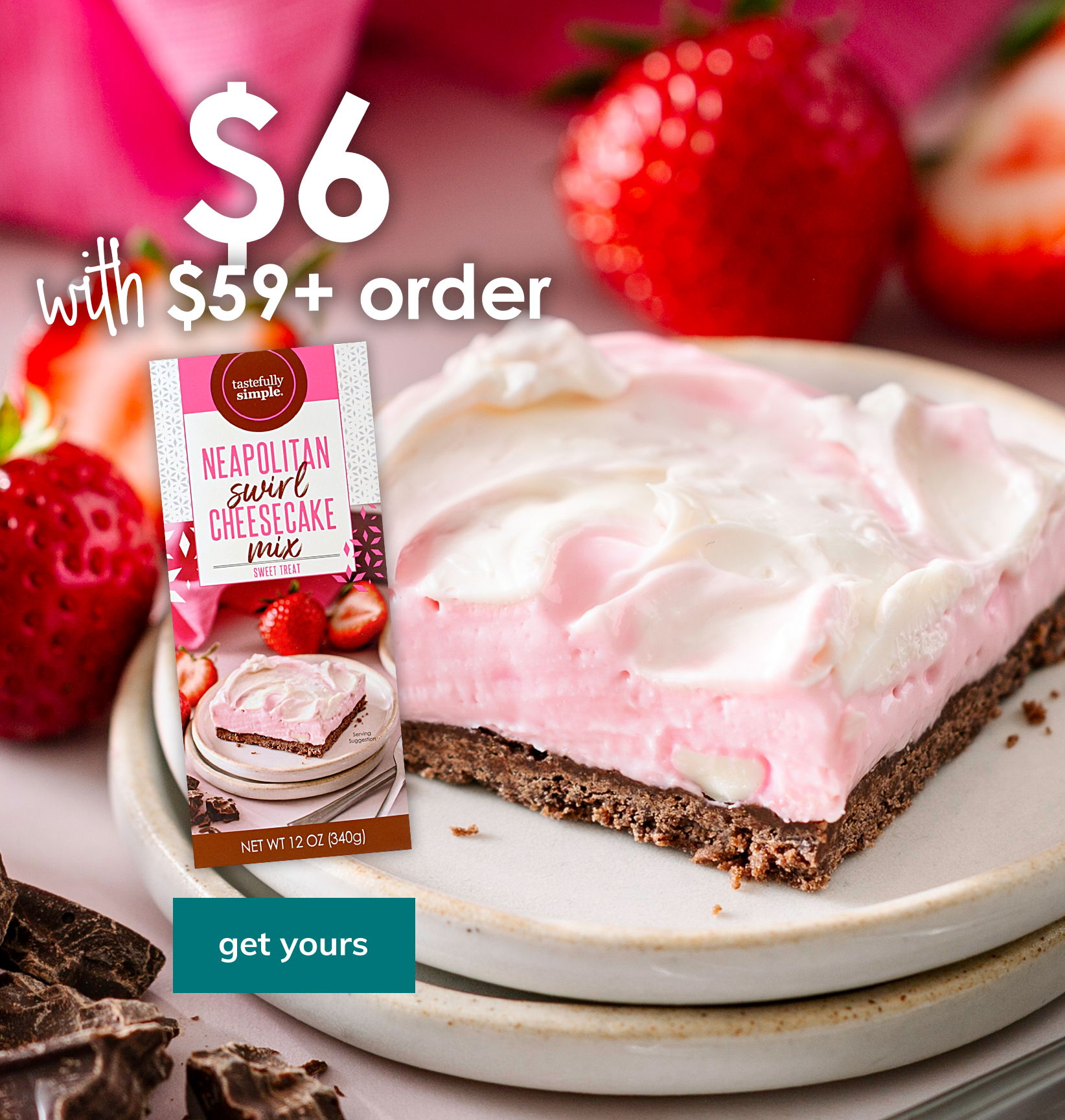 $6 Neapolitan Style Cheesecake Mix with a $59 or more order. Get yours.