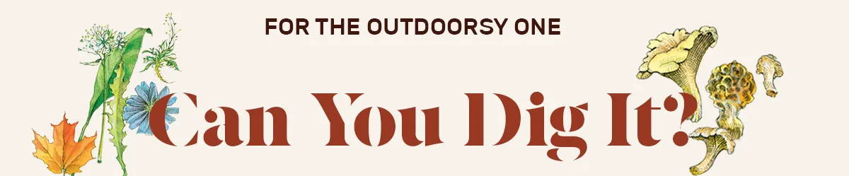 For the Outdoorsy One: Can You Dig It
