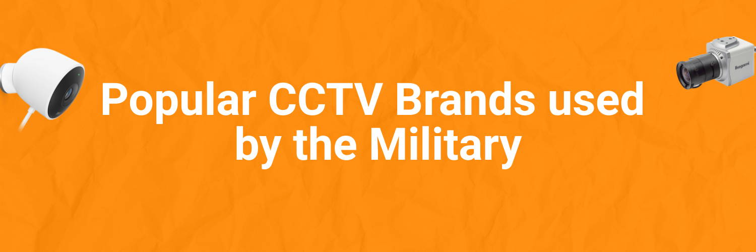 Popular CCTV Brands used by the Military