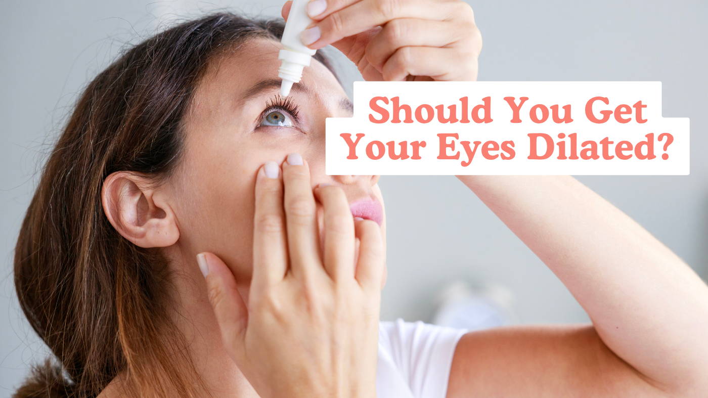 Should You Get Your Eyes Dilated? Benefits, Risks & What to Expect ...