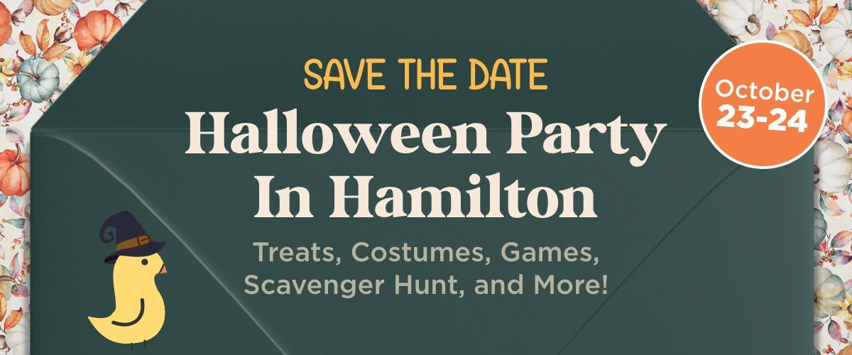 Save the date for Halloween Party in Hamilton, October 23-24.