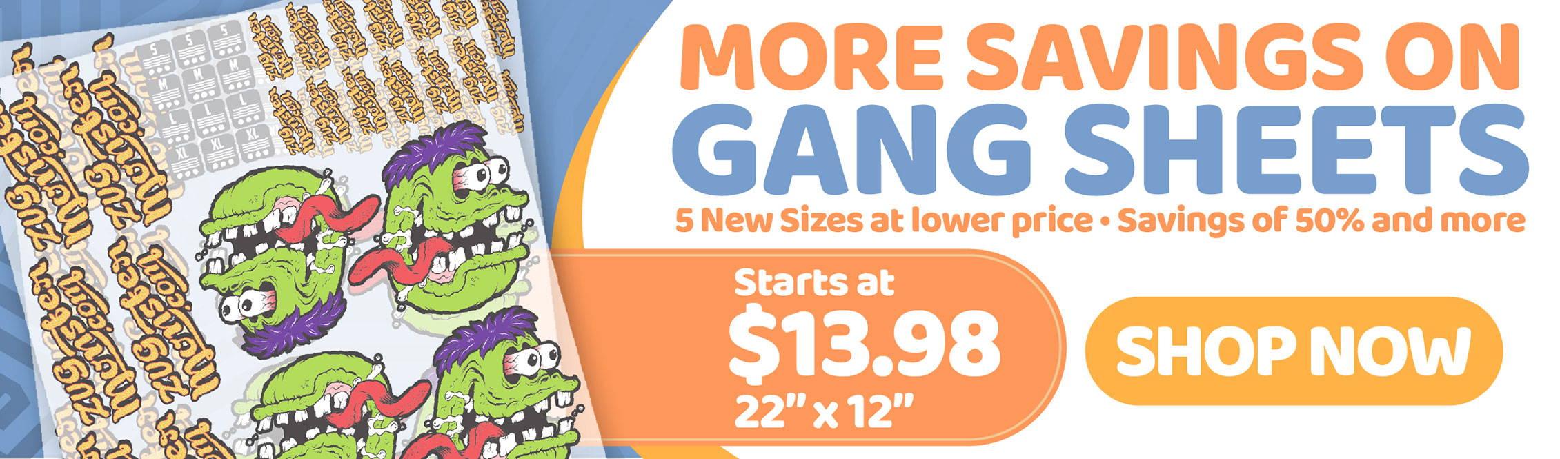 More Savings on Gang Sheets - Starting at $13.98