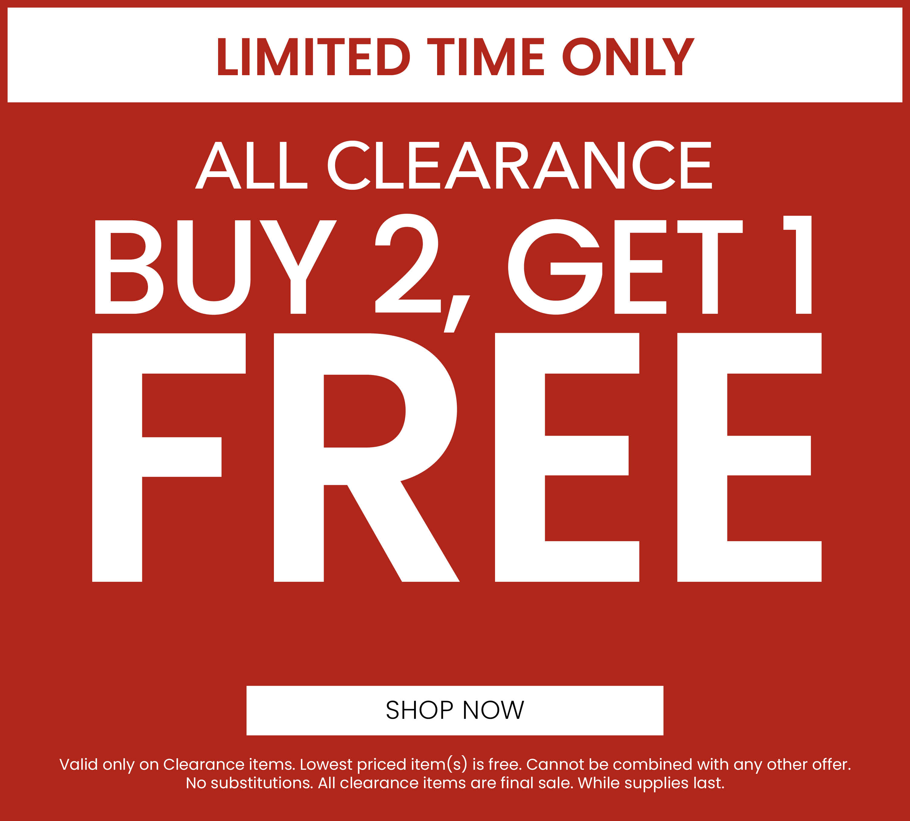 All Clearance Buy 2, Get 1 Free. Shop Now.