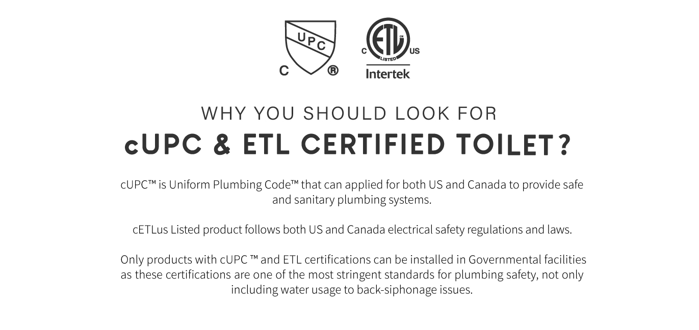 Why you should look for cUPC ETL certified toilet? cUPC is the most stringent certification for plumbing standard that only certified toilet can be installed in governmental facilities