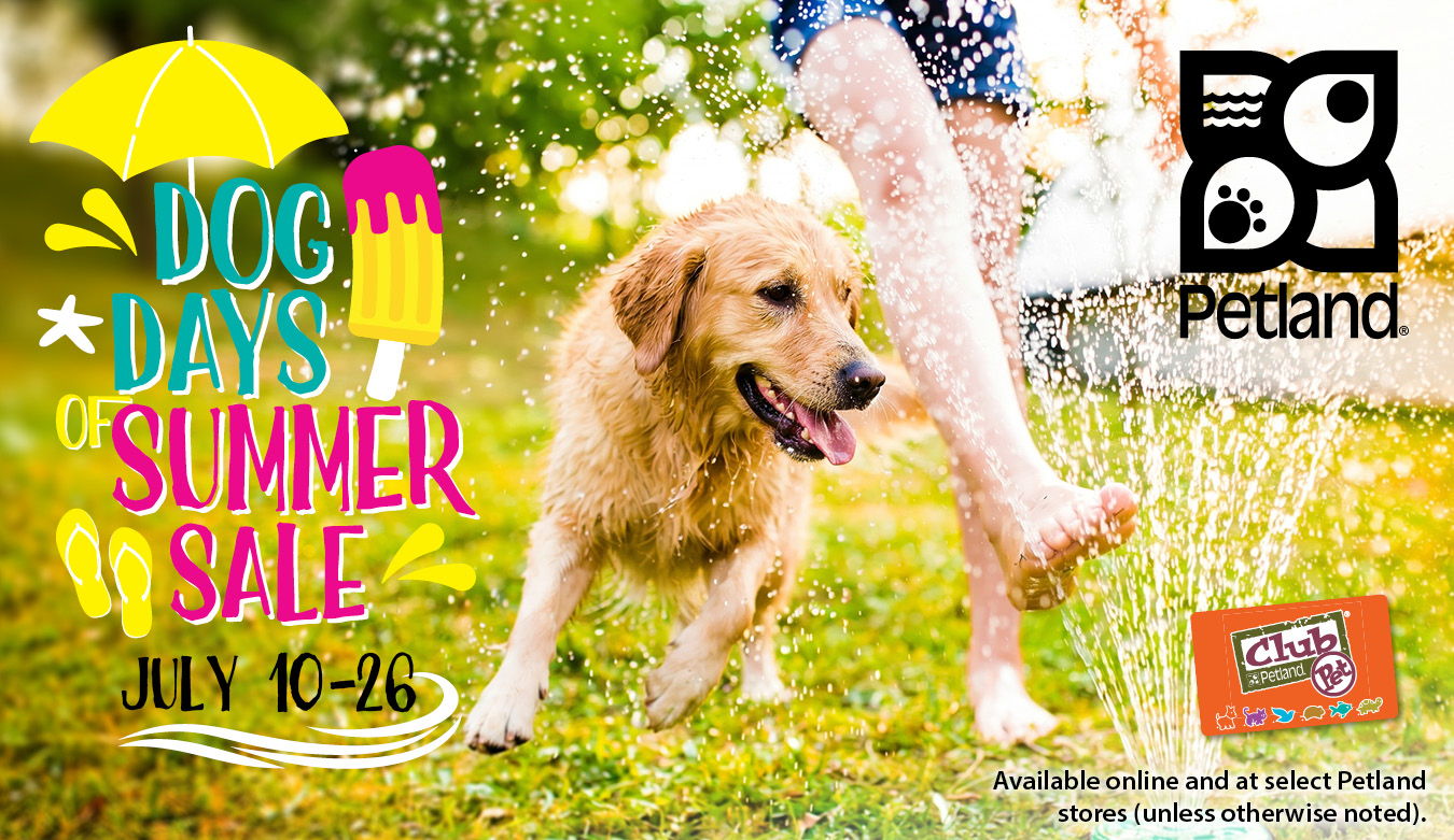 Dogs Days of Summer Sale available online and at select Petland stores July 10–26, 2026 (unless otherwise noted).
