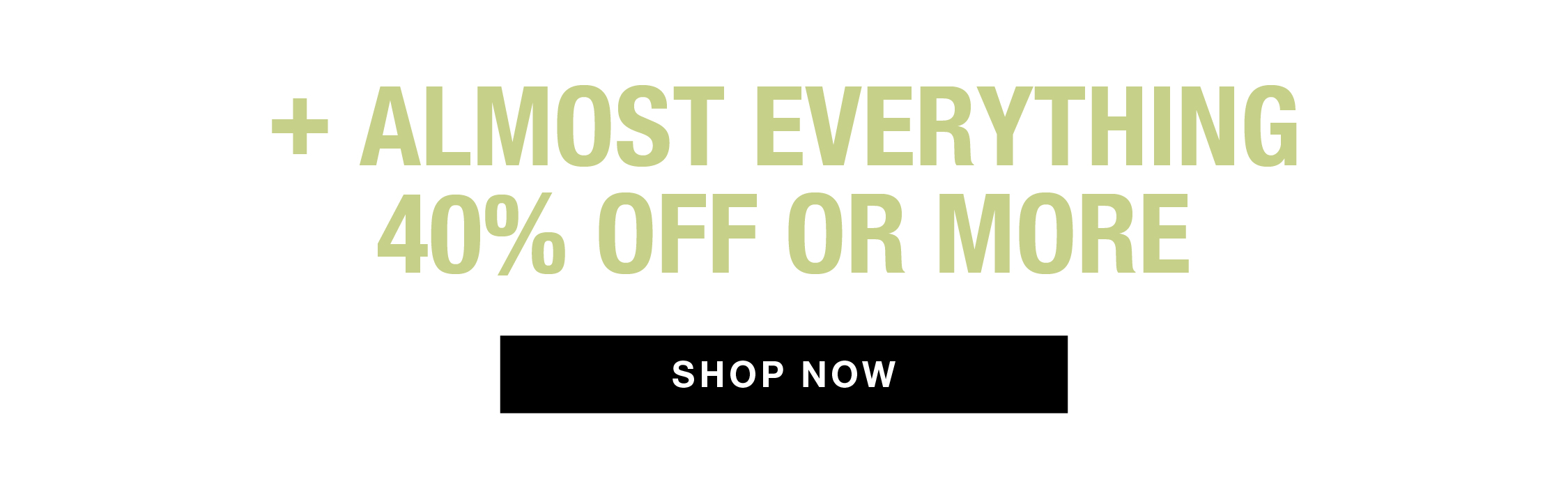 plus almost everything 40% off or more
