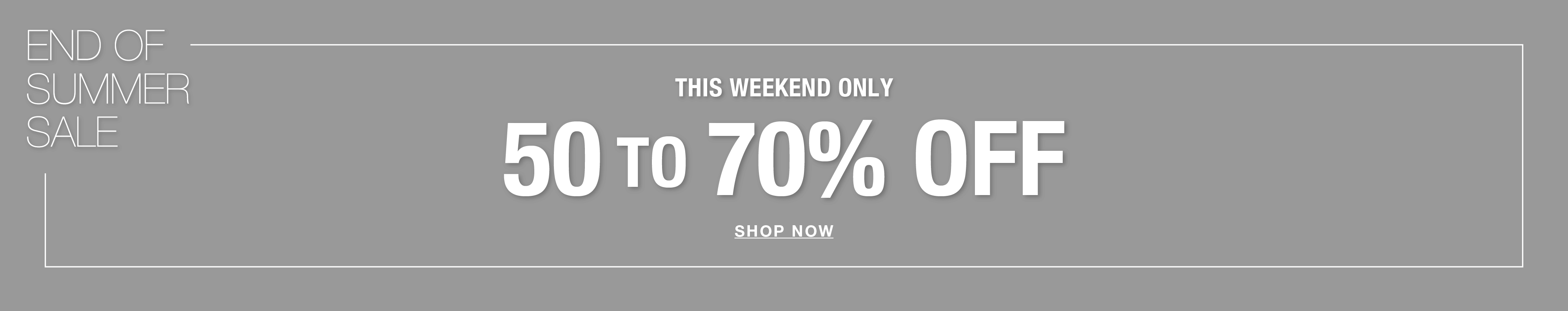 End of summer sale: 50 to 70% off.