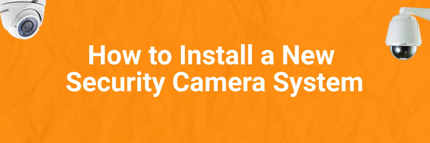 How to Install a New Security Camera System