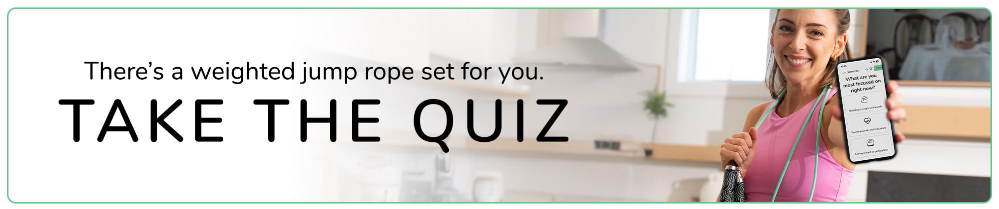 Woman holding Crossrope jump ropes with text saying Take the Quiz to find the right jump rope set for you.