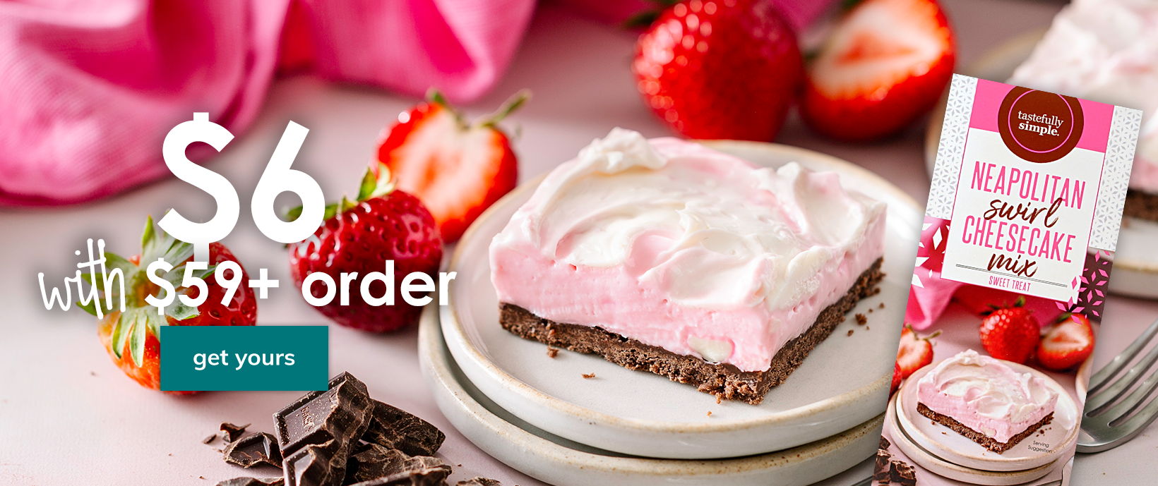 $6 Neapolitan Style Cheesecake Mix with a $59 or more order. Get yours.