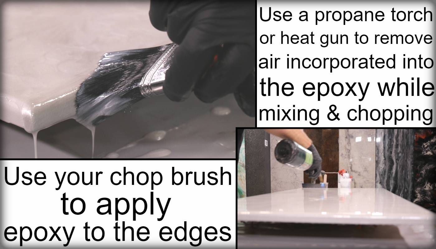 Use a propane torch or heat gun to remove air while mixing and chopping epoxy. Apply epoxy to the edges with your chop brush.